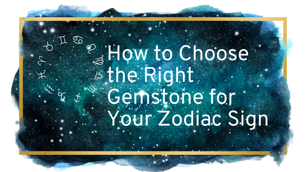 How to Choose the Right Gemstone for Your Sign