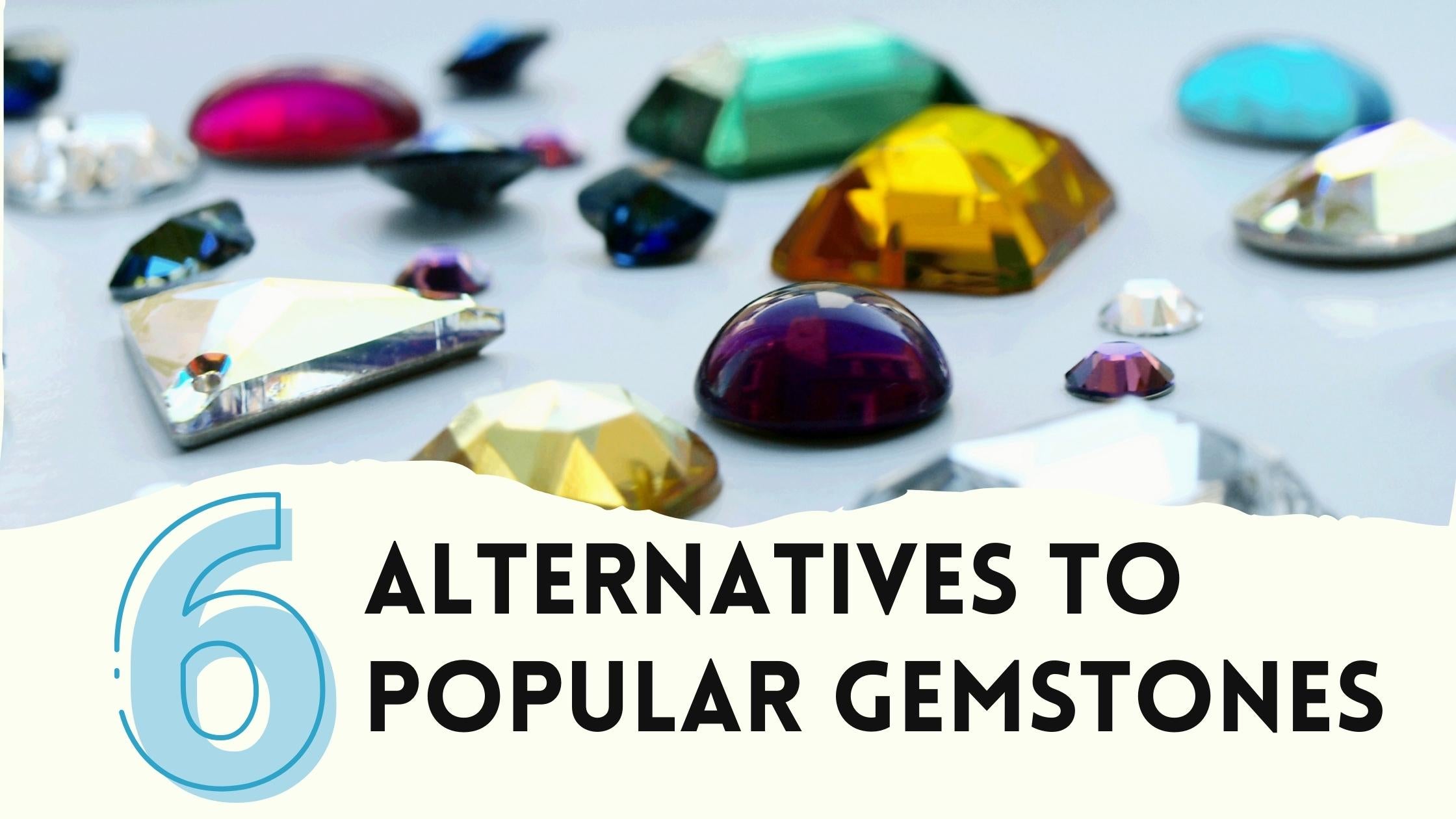 6 Alternatives to Expensive and Popular Gemstones