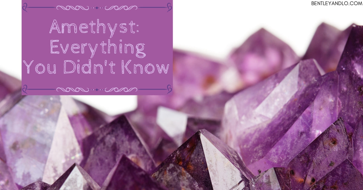 Amethyst: Everything You Didn't Know– Bentley & Lo