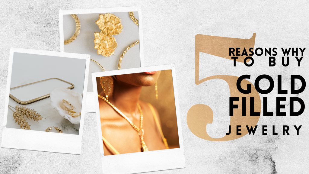 5 Reasons Why You Should Purchase Gold Filled Jewelry